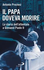 Il papa doveva morire. La storia dell'attentato a Giovanni Paolo II