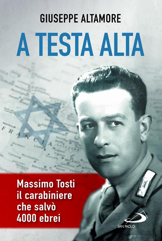 A testa alta. Massimo Tosti, il carabiniere che salvò 4000 ebrei - Giuseppe Altamore - copertina