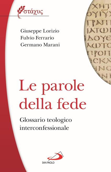 Le parole della fede. Glossario teologico iterconfessionale - Giuseppe Lorizio,Fulvio Ferrario,Germano Marani - copertina