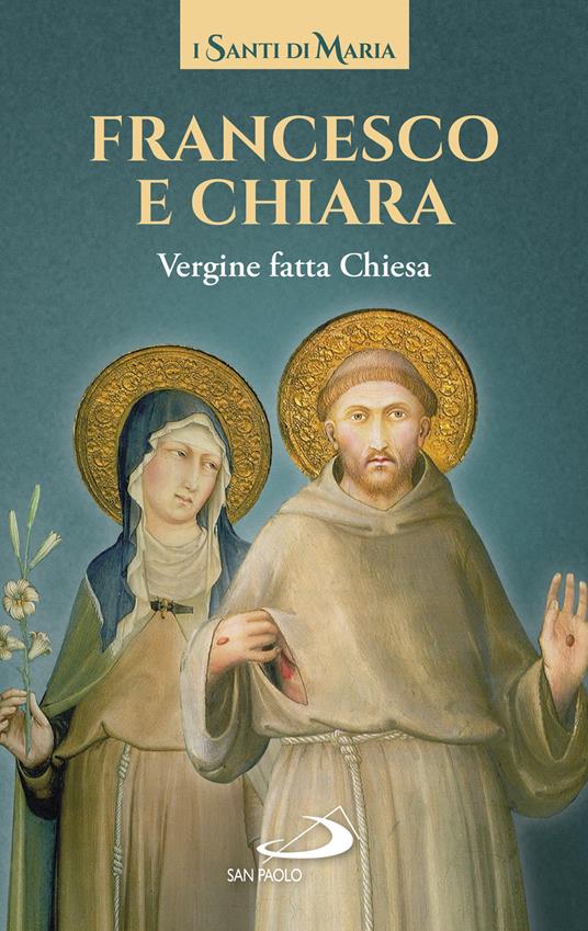 Francesco e Chiara. Vergine fatta Chiesa - Francesco d'Assisi (san),Chiara d'Assisi (santa) - copertina