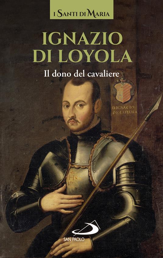 Ignazio di Loyola. Il dono del cavaliere - copertina