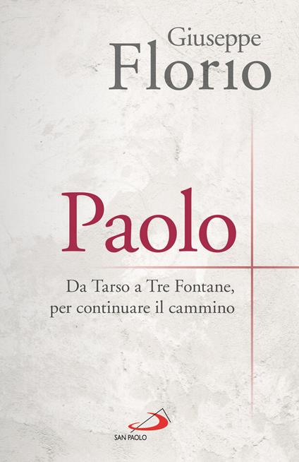 Paolo. Da Tarso a Tre Fontane, per continuare il cammino - Giuseppe Florio - copertina