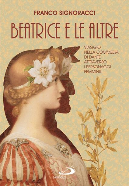 Beatrice e le altre. Viaggio nella Commedia di Dante attraverso i personaggi femminili - Franco Signoracci - copertina