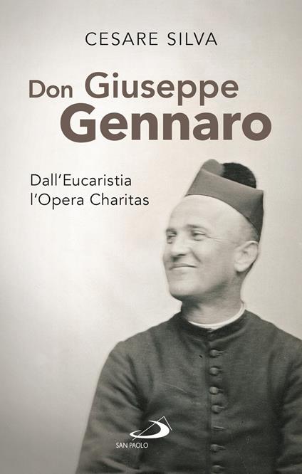 Don Giuseppe Gennaro. Dall'Eucaristia l'Opera Charitas - Cesare Silva - copertina