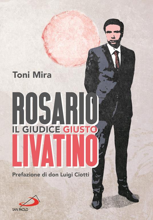 Rosario Livatino. Il giudice giusto - Antonio M. Mira - copertina