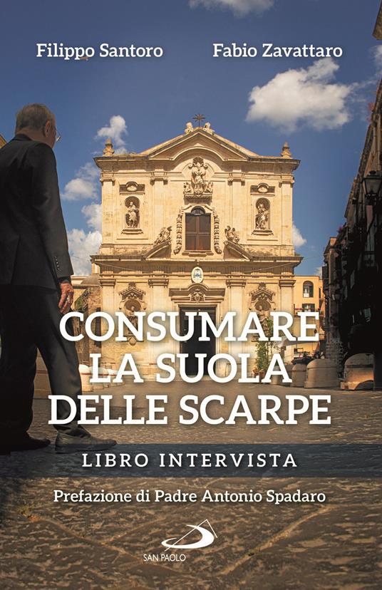 Consumare la suola delle scarpe. Libro intervista - Filippo Santoro,Fabio Zavattaro - copertina