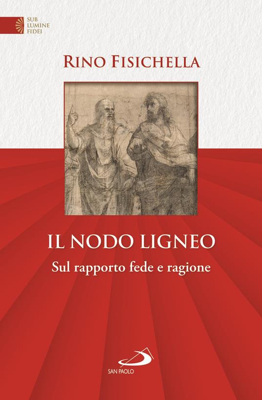 Il nodo ligneo. Sul rapporto fede e ragione - Rino Fisichella - copertina