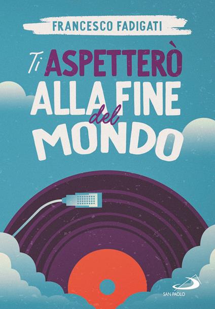 Ti aspetterò alla fine del mondo - Francesco Fadigati - copertina