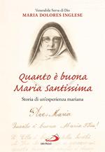 Quanto è buona Maria Santissima. Storia di un'esperienza mariana