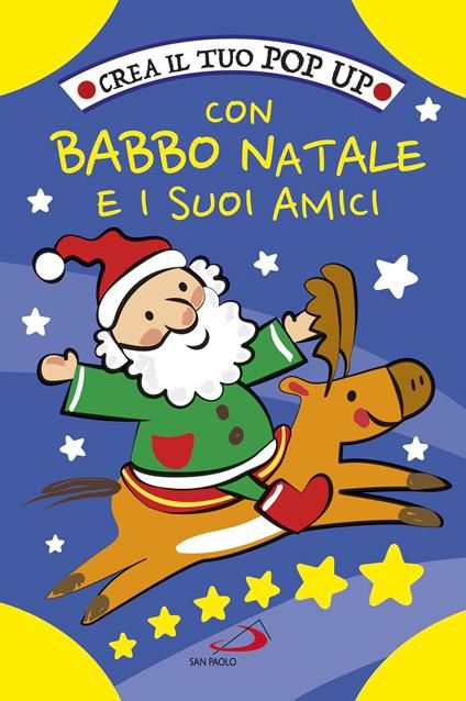 Crea il tuo pop up con Babbo Natale e i suoi amici. Ediz. a colori - Irene Mazza - copertina