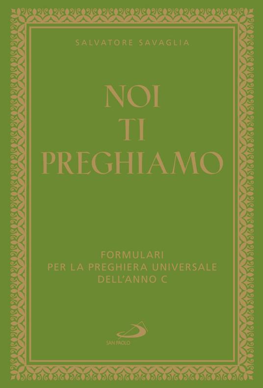 Noi ti preghiamo. Formulari per la preghiera universale dell'anno C - Salvatore Savaglia - copertina
