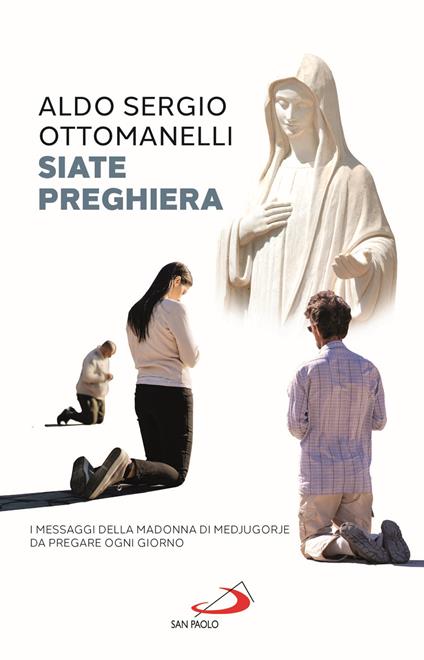 Siate preghiera. I messaggi della Madonna di Medjugorje da pregare ogni giorno - Aldo Sergio Ottomanelli - copertina