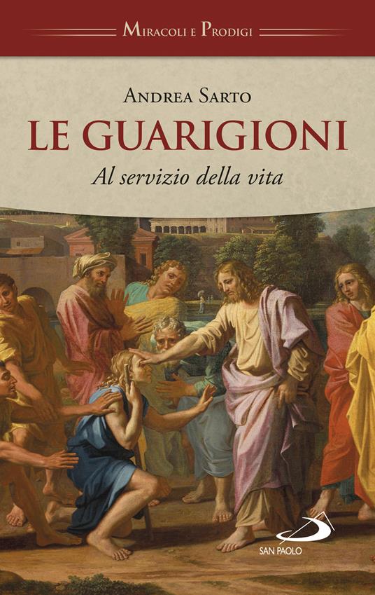 Le guarigioni. Al servizio della vita - Andrea Sarto - copertina