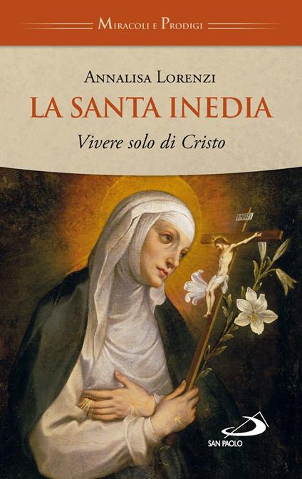 La santa inedia. Vivere solo di Cristo - Annalisa Lorenzi - copertina