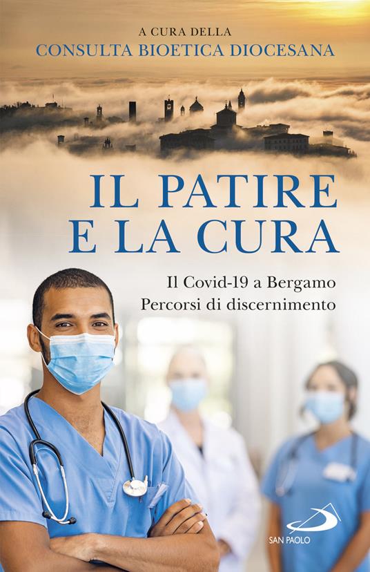Il patire e la cura. Il Covid-19 a Bergamo. Percorsi di discernimento - copertina