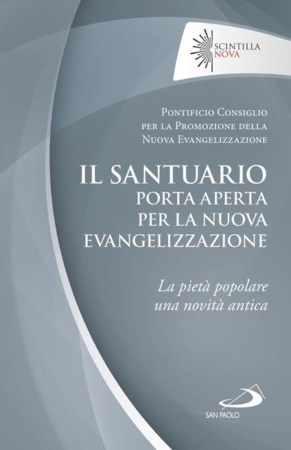 Il santuario porta aperta per la nuova evangelizzazione. La pietà popolare una novità antica - Pontificio consiglio per la promozione della nuova evangelizzazione - copertina