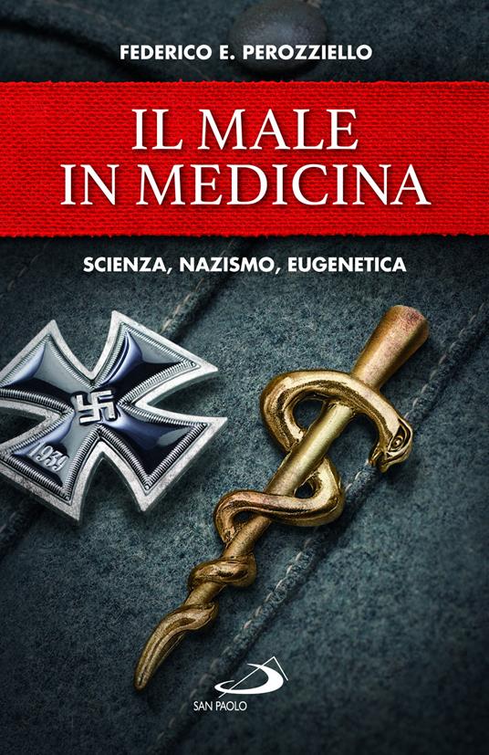 Il male in medicina. Scienza, nazismo, eugenetica - Federico E. Perozziello - copertina