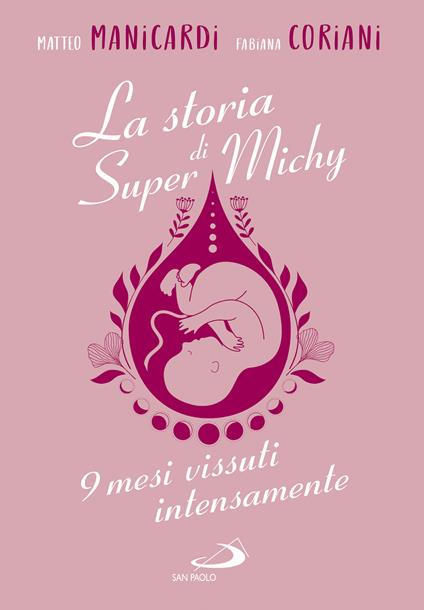 La storia di super Michy. 9 mesi vissuti intensamente - Matteo Manicardi,Fabiana Coriani - copertina