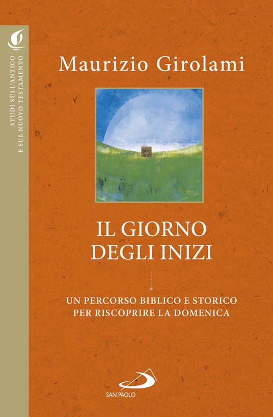Il giorno degli inizi. Un percorso biblico e storico per riscoprire la domenica - Maurizio Girolami - copertina