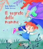 Il segreto delle mamme. Ediz. a colori