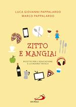 Zitto e mangia! Ricette per l'educazione e la buona tavola