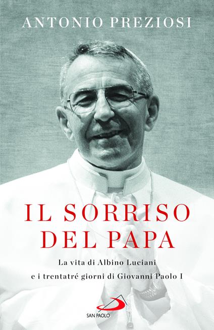 Il sorriso del Papa. La vita di Albino Luciani e i trentatré giorni di Giovanni Paolo I - Antonio Preziosi - copertina