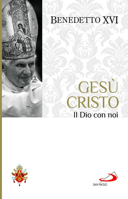 Gesù Cristo. Il Dio con noi - Benedetto XVI (Joseph Ratzinger) - copertina