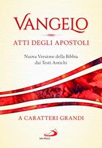 Vangelo. Atti degli apostoli. Nuova versione della Bibbia dai testi antichi. Ediz. a caratteri grandi