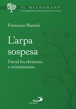 L' arpa sospesa. David tra ebraismo e cristianesimo