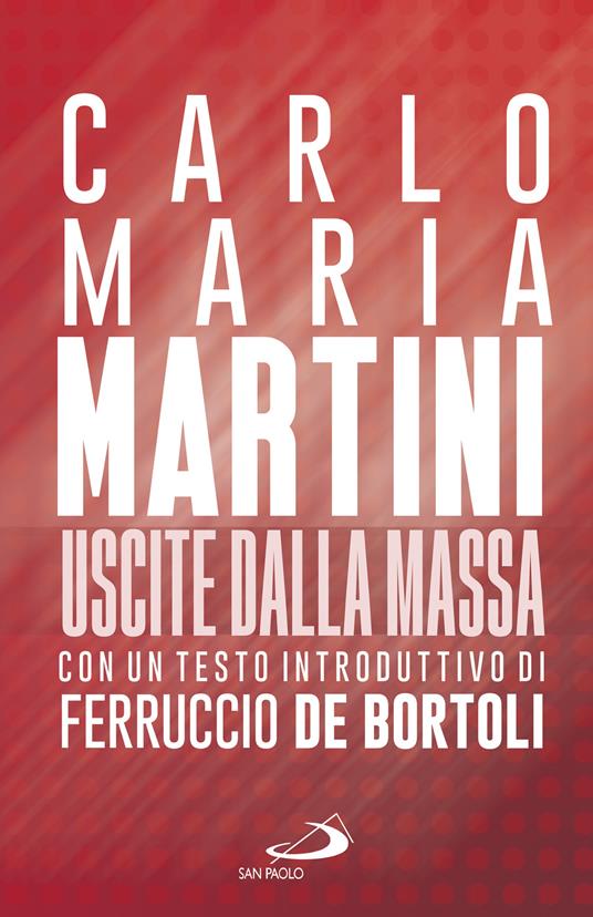 Uscite dalla massa. Le lettere pastorali di Martini per un incontro tra Chiesa e mass media - Carlo Maria Martini - copertina