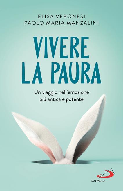 Vivere la paura. Un viaggio nell'emozione più antica e potente - Elisa Veronesi,Paolo Maria Manzalini - copertina