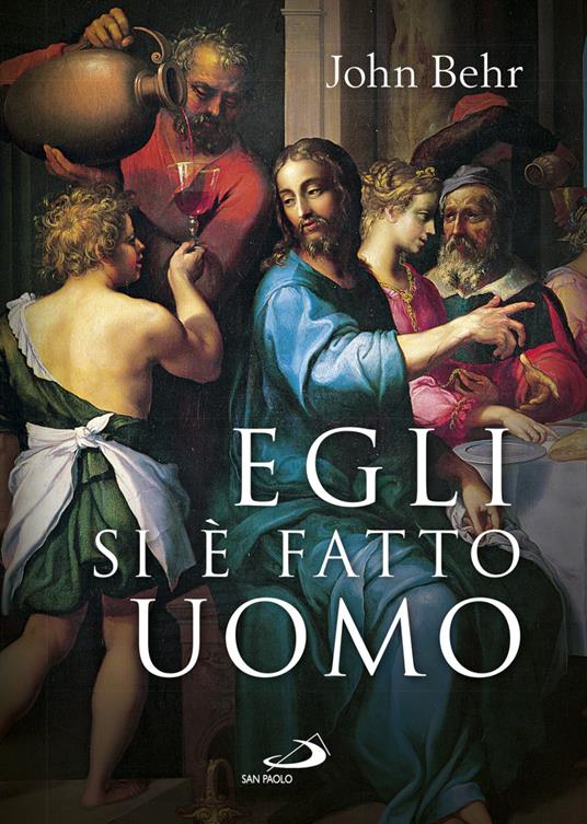 Egli si è fatto uomo. Meditazioni sull'antropologia cristiana in parole e immagini. Ediz. a colori - John Behr - copertina