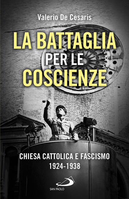 La battaglia per le coscienze. Chiesa cattolica e fascismo 1924-1938 - Valerio De Cesaris - copertina