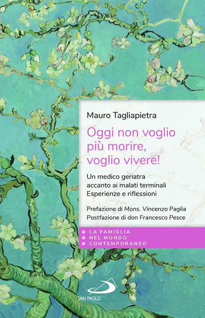 Oggi non voglio più morire, voglio vivere! Un medico geriatra accanto ai malati terminali. Esperienze e riflessioni - Mauro Tagliapietra - copertina