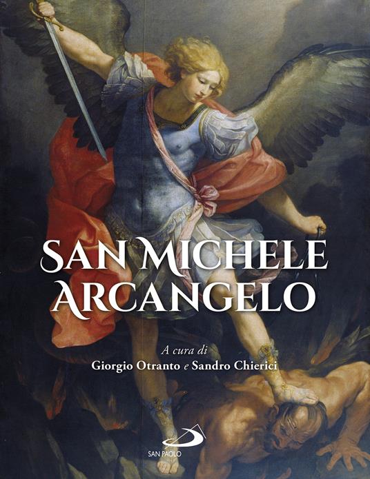 San Michele Arcangelo. Ediz. a colori - Giorgio Otranto - Sandro