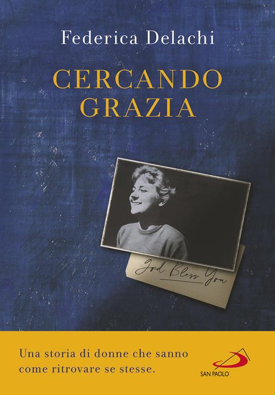 Cercando Grazia. Una storia di donne che sanno come ritrovare se stesse - Federica Delachi - ebook