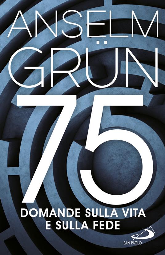 75 domande sulla vita e sulla fede - Anselm Grün - ebook