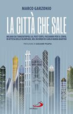 La città che sale. Milano da Tangentopoli al post-Expo, passando per il Covid, in attesa delle Olimpiadi, nel ricordo di Carlo Maria Martini