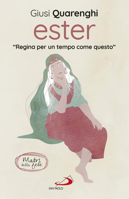 Ester. Regina per un tempo come questo. Madri della fede - Giusi Quarenghi - ebook