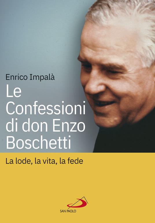 Le confessioni di don Enzo Boschetti. La lode, la vita, la fede - Enrico Impalà - ebook