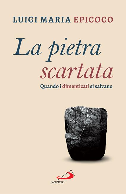 La pietra scartata. Quando i dimenticati si salvano - Luigi Maria Epicoco - ebook