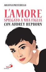 L' amore spiegato a mia figlia con Audrey Hepburn