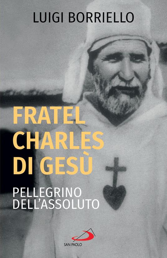 Fratel Charles di Gesù, pellegrino dell'assoluto - Luigi Borriello - ebook