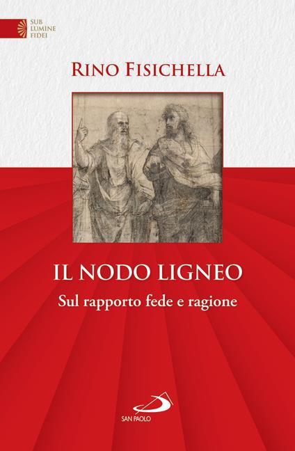 Il nodo ligneo. Sul rapporto fede e ragione - Rino Fisichella - ebook