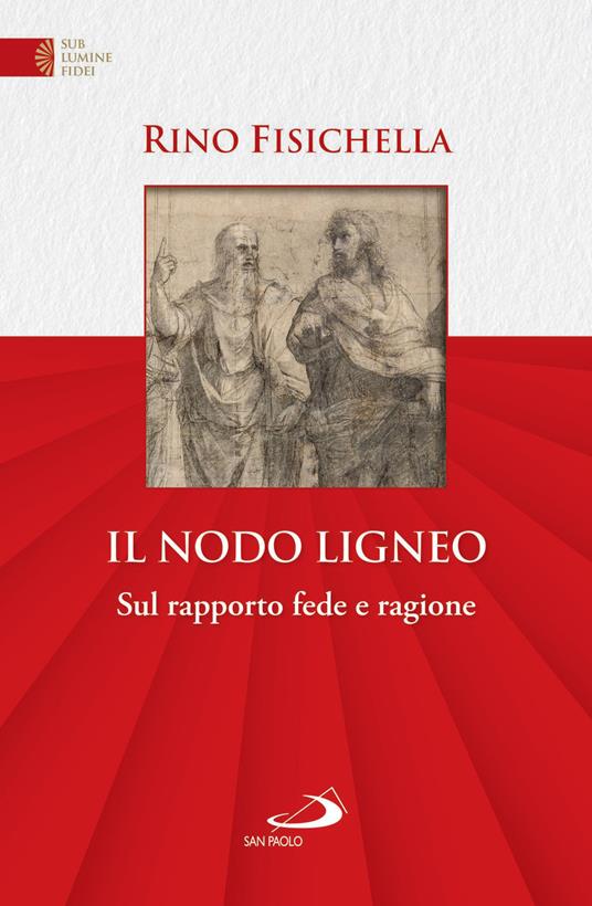 Il nodo ligneo. Sul rapporto fede e ragione - Rino Fisichella - ebook