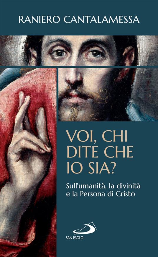 Voi, chi dite che io sia? Sull'umanità, la divinità e la persona di Cristo - Raniero Cantalamessa - ebook