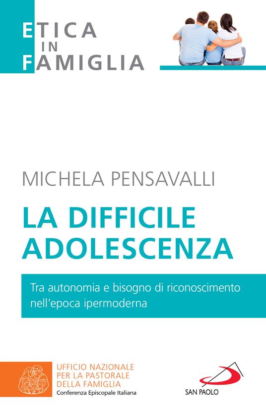 La difficile adolescenza. Tra autonomia e bisogno di riconoscimento nell'epoca ipermoderna - Michela Pensavalli - ebook