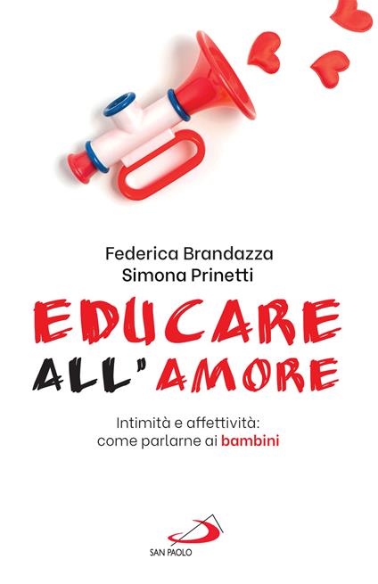 Educare all'amore. Intimità e affettività: come parlarne ai bambini - Federica Brandazza,Simona Prinetti - ebook
