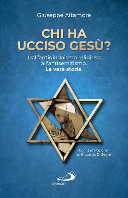 Chi ha ucciso Gesù? Dall'antigiudaismo religioso all'antisemitismo. La vera storia - Giuseppe Altamore - ebook