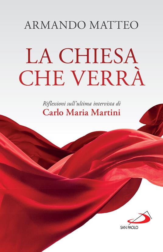 La Chiesa che verrà. Riflessioni sull'ultima intervista di Carlo Maria Martini - Armando Matteo - ebook